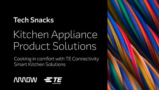 Promotional graphic highlighting kitchen appliance solutions by TE Connectivity and Arrow. The image features colorful wires on the right, symbolizing connectivity and technology.